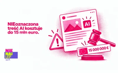 NIEoznaczona treść AI kosztuje do 15 mln euro. AI Act w marketingu od 2 sierpnia 2026