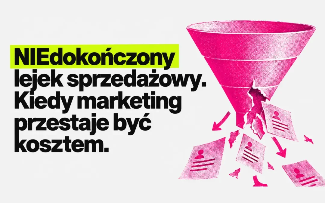 NIEdokończony lejek. Jak zbudować skuteczny lejek sprzedażowy w 2026 roku, żeby marketing przestał być kosztem